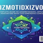 Pizmotidxizvou: A Complete Guide to Understanding, Applying, and Innovating with this Emerging Concept