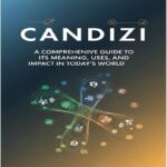 Candizi: A Comprehensive Guide to Its Meaning, Uses, and Impact in Today’s World
