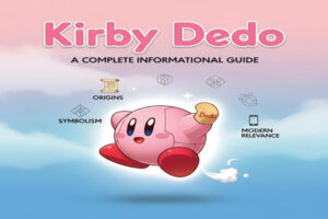 Kirby Dedo: Origins, Symbolism, and Modern Relevance – A Complete Informational Guide