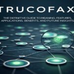 Trucofax: The Definitive Guide to Meaning, Features, Applications, Benefits, and Future Insights”